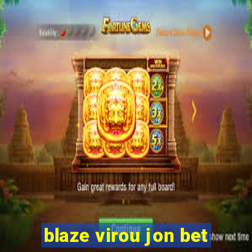 blaze virou jon bet